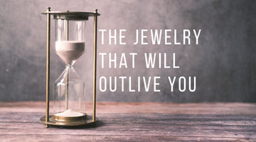 The Jewelry That Will Outlive You (And How To Find It)