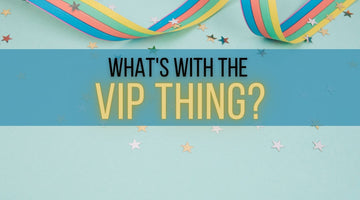 Why the VIP thing?